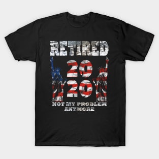 Retired 2020 Not My Problem Anymore T-Shirt